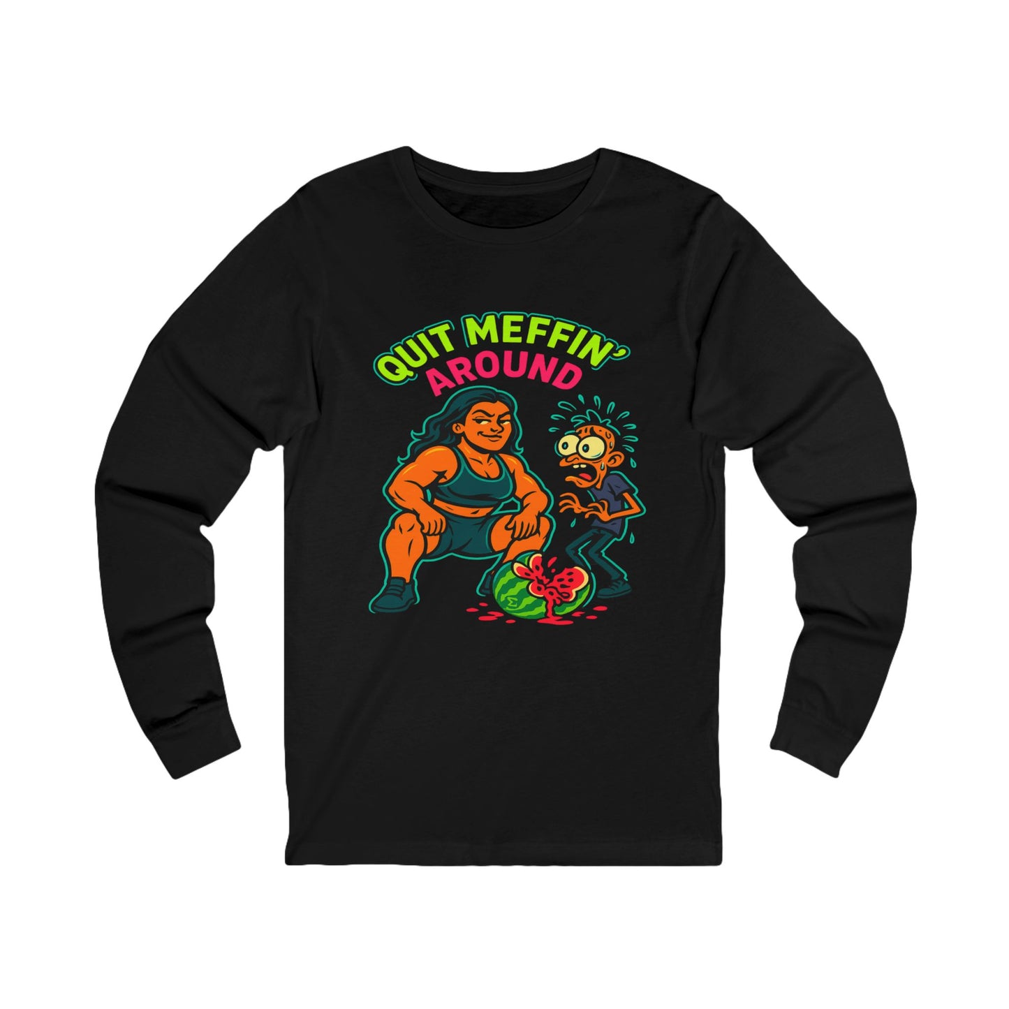 Quit Meffin’ Around Long Sleeve T
