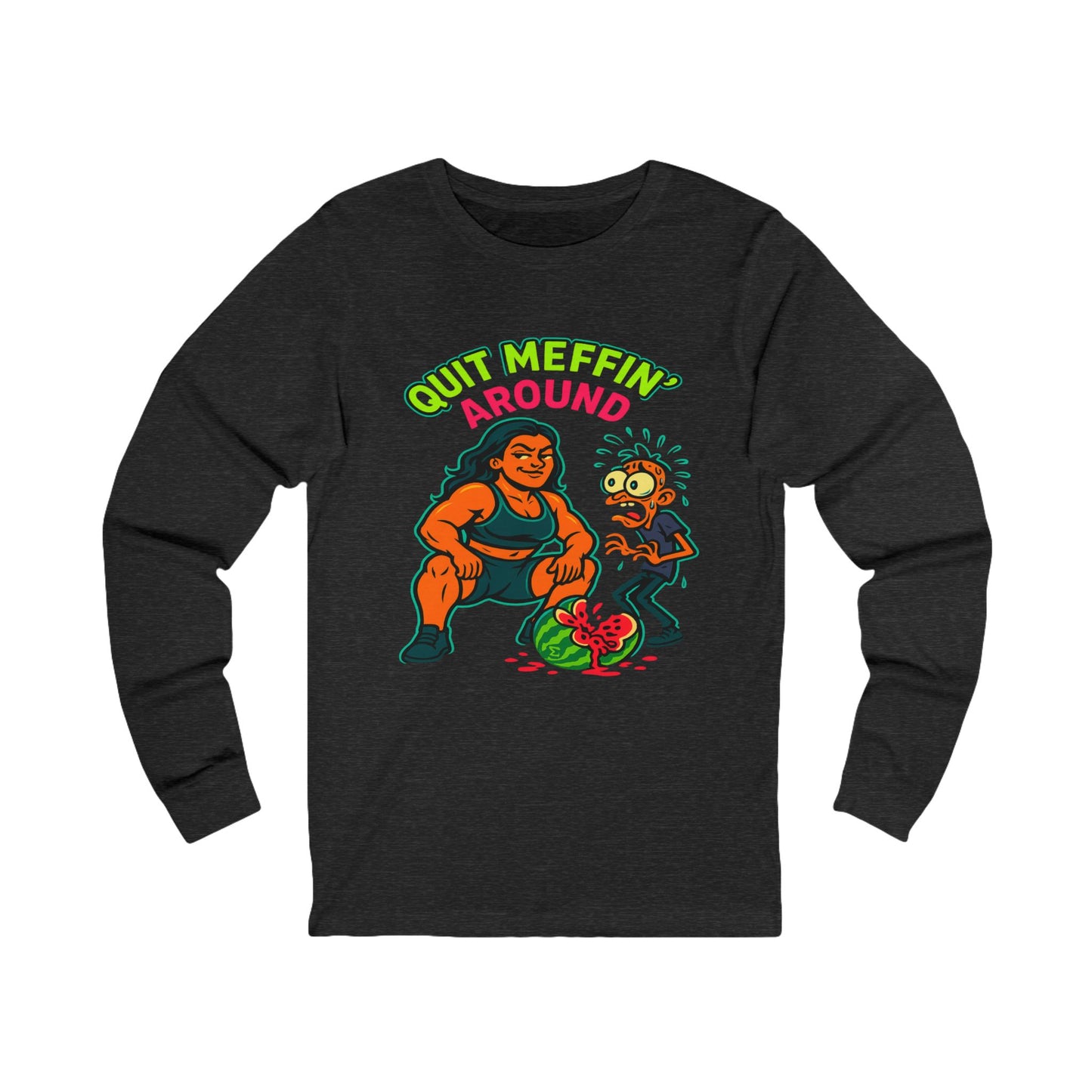 Quit Meffin’ Around Long Sleeve T